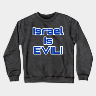 Israel Is EVIL! - Front Crewneck Sweatshirt